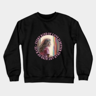 Every Kind Of Love Is Better Than Any Kind Of Hate Crewneck Sweatshirt